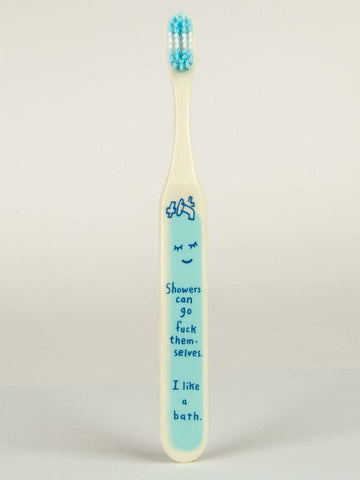 Toothbrush- Showers can go F#ck themselves